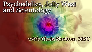 Psychedelics Jolly West and Scientology  with Chris Shelton [upl. by Joost112]