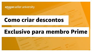 Critérios para criar um desconto exclusivo Prime  Amazon Seller University Brasil [upl. by Nahshu658]