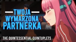 quotTWOJA WYMARZONA PARTNERKAquot  Quintessentail Quintuplets  Polish Fandub [upl. by Joo]