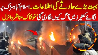 Big news from Islamabad  Some containers caught the fire khana pul that was place to block road [upl. by Ahsenre]