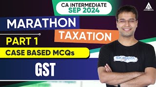 CA Inter Sep24  Marathons  Taxation  Case Based MCQs  GST  Part 1  CA Nishant Kumar [upl. by Rudolph]