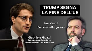 TRUMP segna la fine dellUE  Gabriele Guzzi in dialogo con Francesco Borgonovo [upl. by Enicnarf]