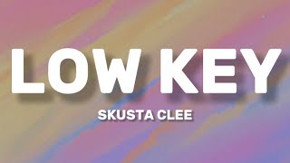 LOW KEY SKUSTA CLEE lyrics [upl. by Hairacaz]