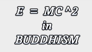 E  MC2 in Buddhism [upl. by Okimuk]