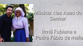 Música Nas Asas do Senhor Com letra completa irmã Fabiana e Padre Fábio de Melo [upl. by Tnomel]