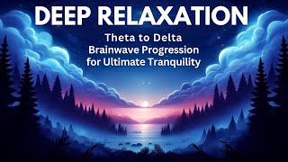 Deep Relaxation Theta to Delta Brainwave Progression for Ultimate Tranquility [upl. by Orest460]