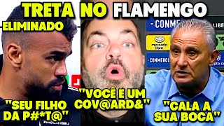 🚨TRETA FLAMENGO ELIMINADO DA LIBERTADORES TITE DISCUTE COM JORNALISTA E VESTIÁRIO PEGANDO FOGO [upl. by Tihor]