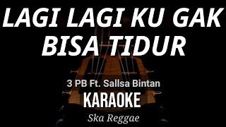 Lagi Lagi Ku Gak Bisa Tidur  3 Pemuda Berbahaya Feat Sallsa Bintan  Karaoke  Ska Reggae [upl. by Siuqram190]