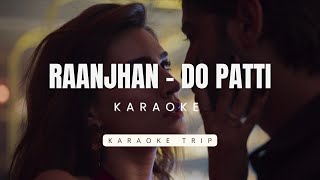 Raanjhan HD Karaoke with Lyrics I Do Patti I Hindi [upl. by Enerual]