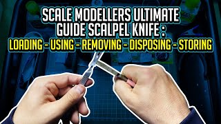 Scale Modellers Ultimate Guide Scalpel Knife  Loading  Using  Removing  Disposing  Storing [upl. by Lello]