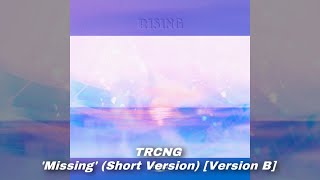 TRCNG  ‘Missing’ Short Version Version B [upl. by Samoht]