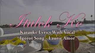 Itulok Ko  Laurie Amor  Igorot Song  Karaoke With Vocal [upl. by Peer]