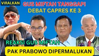 REAKSI GUS MIFTAH TANGGAPI DEBAT CAPRES KETIGA TERBARU 2024 DI WONOSOBO [upl. by Nica]