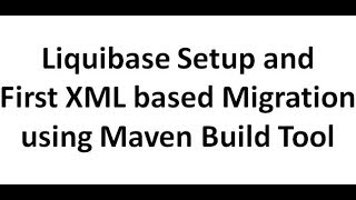 Liquibase Local Setup and First XML based Database Migration using Maven [upl. by Meredithe186]