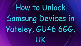 How to Unlock Samsung Devices in Yateley GU46 6GG UK [upl. by Euqinimod258]