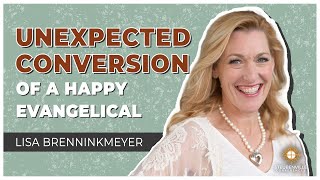 Lisa Brenninkmeyer  The Unexpected Conversion of a Happy Evangelical [upl. by Adnowal]