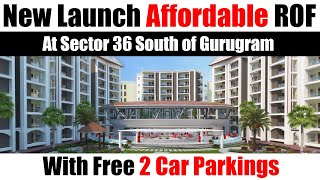 New Launch Affordable ROF At Sector 36 South of Gurgaon With Free 2 Car Parking [upl. by Pudendas]