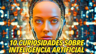 10 CURIOSIDADES SOBRE INTELIGÊNCIA ARTIFICIAL [upl. by Ahrat]