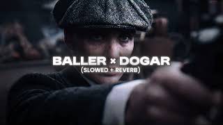 BALLER × DOGAR SLOWED  REVERB  SyKoEditz [upl. by Jerrilyn]