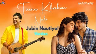 Tainu Khabar Nahi  Jubin Nautiyal  AI Cover  Munjya  Sharvari  Abhay Verma  Unplugged 🎶 [upl. by Irek]