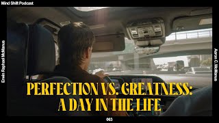 Perfection Vs Greatness A Day in the Life  Mind Shift 063 [upl. by Kathye]