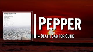 Death Cab for Cutie  Pepper Lyrics [upl. by Lukasz633]