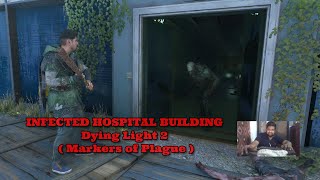 INFECTED HOSPITAL BUILDING  Dying Light 2  Markers of Plague  218724 dyingliight2 gameplay [upl. by Astra]