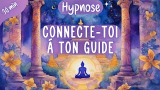 Hypnose🔮 Connectetoi à ton Guide Spirituel amp Renforce ta Connexion intérieure  30 minutes [upl. by Rich565]