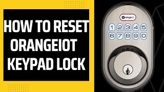 How to Reset OrangeIOT Lock Factory Reset [upl. by Benedetta]