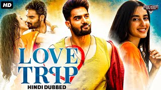 LOVE TRIP  Blockbuster Hindi Dubbed Full Romantic Movie  Kartikeya G Simrat Kaur  South Movie [upl. by Thorvald]