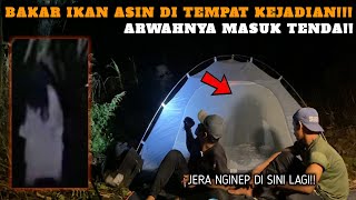 CAMPING HOROR ARWAHNYA MASUK KE DALAM TENDA KITA SUDAH JARE BAKAR IKAN ASIN DI TEMPAT KEJADIAN [upl. by Balling671]