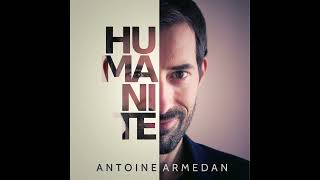 Antoine Armedan  Humanité audio officiel [upl. by Agnola713]