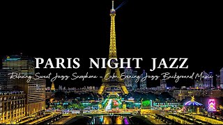 Paris Night Jazz  Relaxing Sweet Jazz Saxophone  Calm Evening with Soft Jazz Background Music [upl. by Meave]