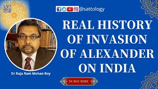 Debunking Greek Mythology on Alexanders invasion of India Sattology Dr Raja Ram Mohan Roy [upl. by Evy]