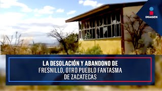 La desolación y abandono de Fresnillo otro pueblo fantasma de Zacatecas  Ciro Gómez Leyva [upl. by Rainwater]