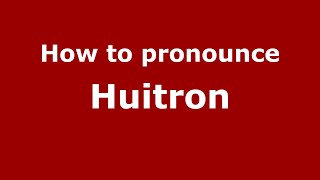 How to pronounce Huitron MexicoMexican Spanish  PronounceNamescom [upl. by Terrel251]