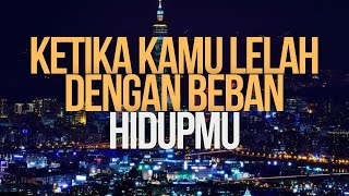 Ketika Kamu Lelah Dengan Beban Hidupmu  Inspirasi [upl. by Kahlil284]