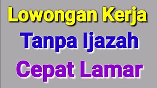 Lowongan Kerja Tanpa Ijazah ll Lowongan Kerja Hari Ini [upl. by Desdamona]