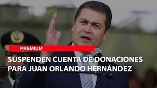 Suspenden cuenta de donaciones para Juan Orlando Hernández [upl. by Lowe]