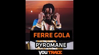 PYROMANE  FERRÉ GOLA BEST SONG AND BEST CLIP [upl. by Lorusso]