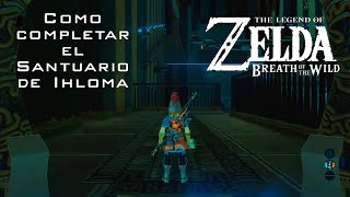 Como completar el Santuario de Ihloma  The Legend of Zelda Breath of the Wild [upl. by Lark]