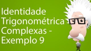 Identidade Trigonométrica Complexas  Exemplo 9 [upl. by Udell]