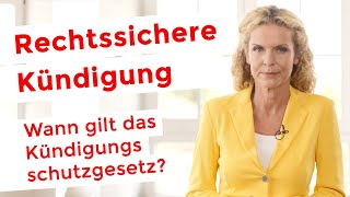 RECHTSSICHERE KÜNDIGUNG  Wann gilt das Kündigungsschutzgesetz [upl. by Ashlin]