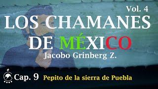 Cap 9 Pepito de la sierra de Puebla  LOS CHAMANES DE MÉXICO Vol 4  Jacobo Grinberg  Chavenato [upl. by Anolahs]