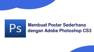 Membuat Poster Sederhana dengan Adobe Photoshop CS3 [upl. by Duffie]