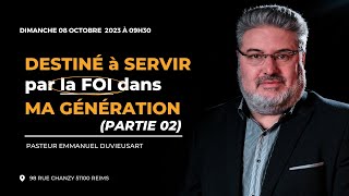 Pasteur Emmanuel Duvieusart DESTINE à SERVIR par la FOI dans ma GÉNÉRATION Partie 02  08102023 [upl. by Itoc939]