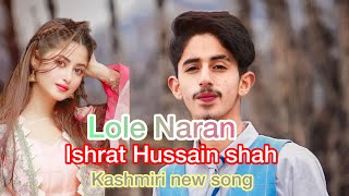 Lole Naran 💔🥰 By Ishrat Hussain Shah  New Kashmiri Song [upl. by Maxi371]