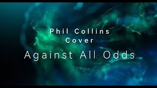 Phil Collins quot Against all odds quot Acoustic Cover [upl. by Cataldo909]