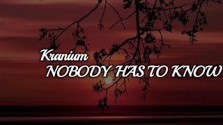 Kranium NOBODY HAS TO KNOW  Lyrics [upl. by Aneer348]