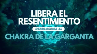 Libera el Resentimiento  Desbloquea el Chakra de la Garganta [upl. by Memory985]